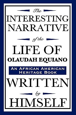 The Interesting Narrative of the Life of Olaudah Equiano or Gustavus Vassa, the African: Written by Himself