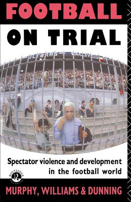 Football on Trial: Spectator Violence in the Football World