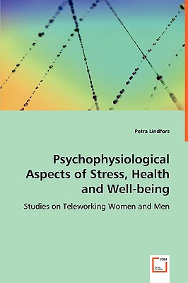 Psychophysiological Aspects of Stress, Health and Well-being: Studies on Teleworking Women and Men