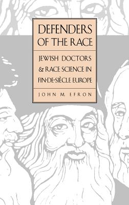 Defenders of the Race: Jewish Doctors and Race Science in Fin-De-Siecle Europe