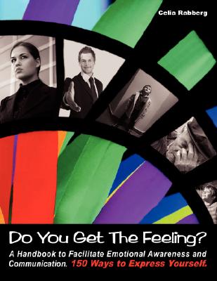 Do You Get the Feeling?: A Handbook to Facilitate Emotional Awareness and Communication, 150 Ways to Express Yourself