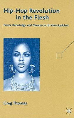 Hip-Hop Revolution in the Flesh: Power, Knowledge, and Pleasure in Lil’ Kim’s Lyricism