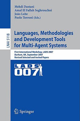 Languages, Methodologies and Development Tools for Multi-Agent Systems: First International Workshop, Lads 2007, Durham, UK, Sep