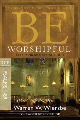 Be Worshipful: Glorifying God for Who He Is : OT Commentary Psalms 1-89