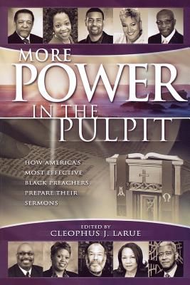 More Power in the Pulpit: How America’s Most Effective Black Preachers Prepare Their Sermons