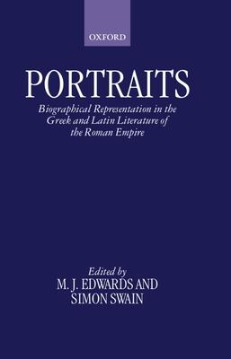 Portraits: Biographical Representation in the Greek and Latin Literature of the Roman Empire