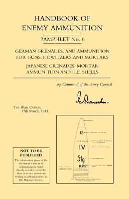 Handbook of Enemy Ammunition: War Office Pamphlet No 6