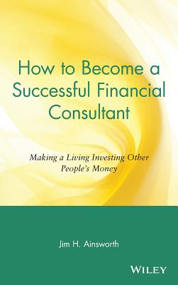 How to Become a Successful Financial Consultant: Making a Living Investing Other People’s Money