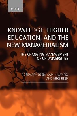 Knowledge, Higher Education, and the New Managerialism the Changing Management of UK Universities (Paperback)