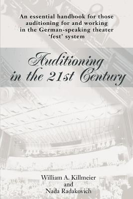 Auditioning in the 21st Century: An Essential Handbook for Those Auditioning and Working in the German-Speaking Theater ’Fest’ System