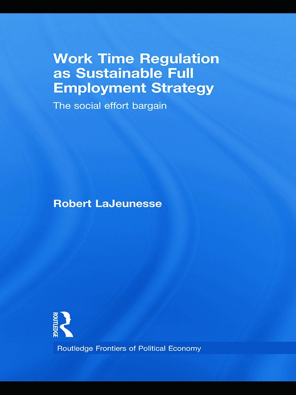 Working Time Regulation as Sustainable Full Employment Policy: The Social Effort Bargain