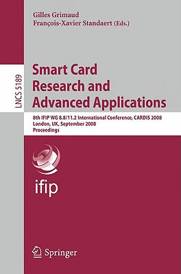 Smart Card Research and Advanced Applications: 8th IFIP WG 8.8/11.2 International Conference, CARDIS 2008, London, UK, September