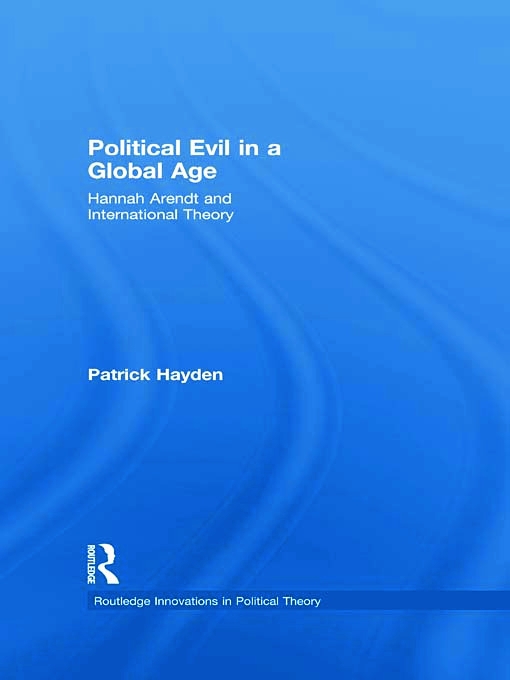 Political Evil in a Global Age: Hannah Arendt and International Theory