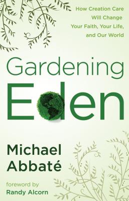 Gardening Eden: How to Save Creation in Your Own Backyard