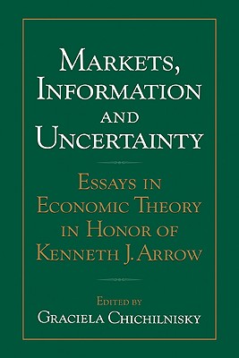 Markets, Information and Uncertainty: Essays in Economic Theory in Honor of Kenneth J. Arrow