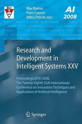 Research and Development in Intelligent Systems Xxv: Proceedings of Ai-2008, the Twenty-eighth Sgai International Conference on