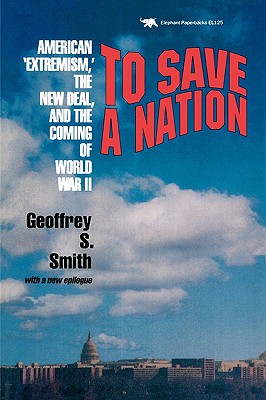 To Save a Nation: American ”Extremism,” the New Deal, and the Coming of World War II