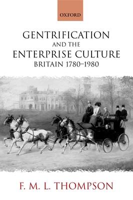 Gentrification and the Enterprise Culture: Britain 1780-1980