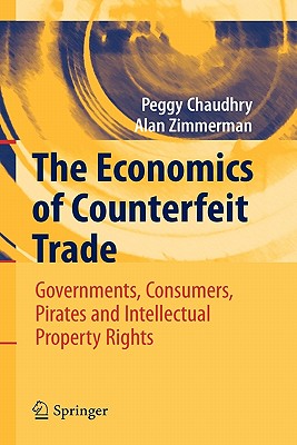 The Economics of Counterfeit Trade: Governments, Consumers, Pirates, and Intellectual Property Rights