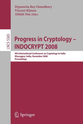 Progress in Cryptology - Indocrypt 2008: 9th International Conference on Cryptology in India, Kharagpur, India, December 14-17,