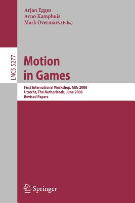 Motion in Games: First International Workshop, MIG 2008, Utrecht, the Netherlands, June 14-17, 2008, Revised Papers