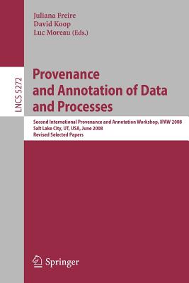 Provenance and Annotation of Data and Processes: Second International Provenance and Annotation Workshop, IPAW 2008, Salt Lake C