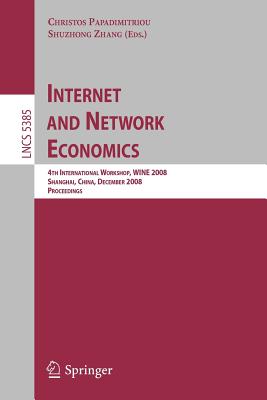 Internet and Network Economics: 4th International Workshop, WINE 2008, Shanghai, China, December 17-20, 2008. Proceedings