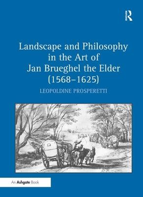 Landscape and Philosophy in the Art of Jan Brueghel the Elder (1568 1625)