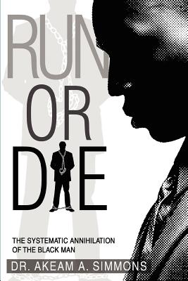 Run or Die: The Systematic Annihilation of the Black Man