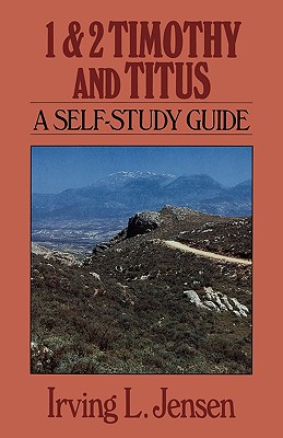 First and Second Timothy and Titus: A Self Study Guide