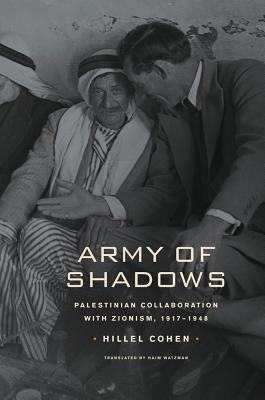 Army of Shadows: Palestinian Collaboration With Zionism, 1917-1948