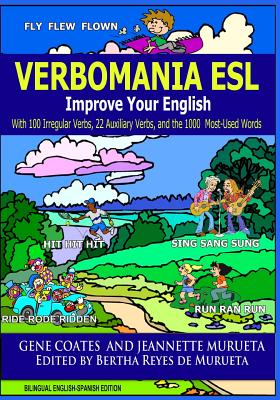 Verbomania: Everything You Wanted to Know About Irregular and Auxiliary Verbs in English/Todo Lo Que Usted Queria Saber Sobre Lo