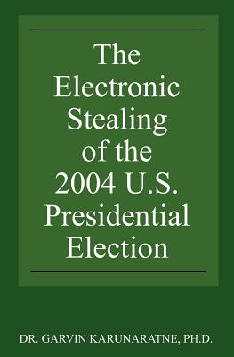 The Electronic Stealing of the 2004 U.S. Presidential Election: Democracy Hijacked Again