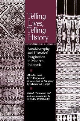 Telling Lives, Telling History: Autobiography and Historical Imagination in Modern Indonesia/Aku Dan Toba/Semasa Kecil Di Kampun