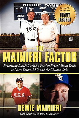 The Mainieri Factor: Promoting Baseball With a Passion from Miami Dade to Notre Dame, Lsu and the Chicago Cubs