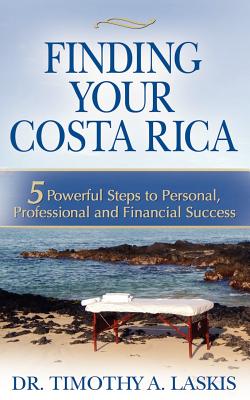 Finding Your Costa Rica: 5 Powerful Steps to Personal, Professional and Financial Success