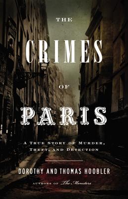 The Crimes of Paris: A True Story of Murder, Theft, and Detection