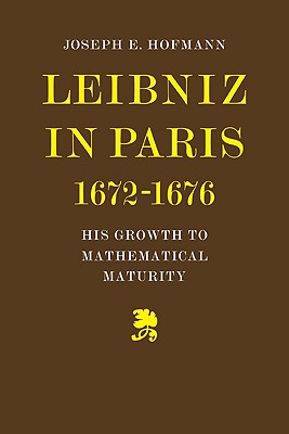 Leibniz in Paris 1672-1676: His Growth to Mathematical Maturity