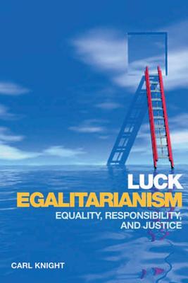 Luck Egalitarianism: Equality, Responsibility, and Justice