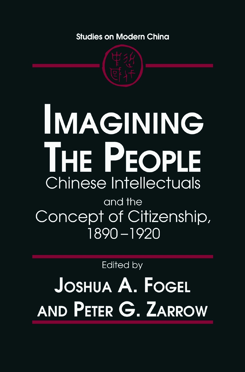 Idea of the Citizen: Chinese Intellectuals and the People, 1890-1920: Chinese Intellectuals and the People, 1890-1920