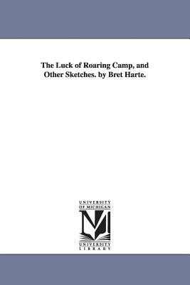 The Luck of Roaring Camp, and Other Sketches