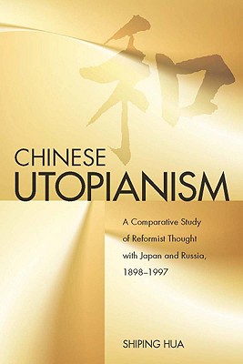 Chinese Utopianism: A Comparative Study of Reformist Thought With Japan and Russia, 1898-1997