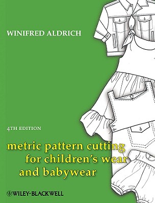 Metric Pattern Cutting for Children’s Wear and Babywear: From Birth to 14 Years