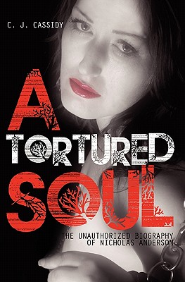 A Tortured Soul The Unauthorized Biography of Nicolas Anderson