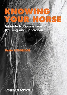 Knowing Your Horse: A Guide to Equine Learning, Training and Behaviour