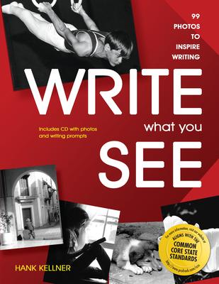 Write What You See: 99 Photos to Inspire Writing