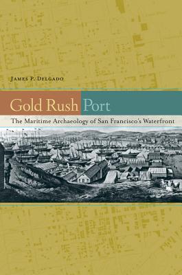 Gold Rush Port: The Maritime Archaeology of San Francisco’s Waterfront