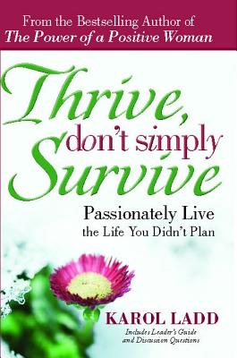 Thrive, Don’t Simply Survive: Passionately Live the Life You Didn’t Plan