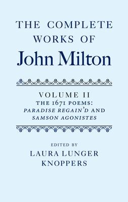 The Complete Works of John Milton: Volume II: The 1671 Poems: Paradise Regain’d and Samson Agonistes