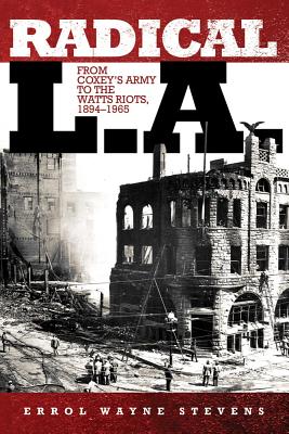 Radical L.A.: From Coxey’s Army to the Watts Riots, 1894-1965